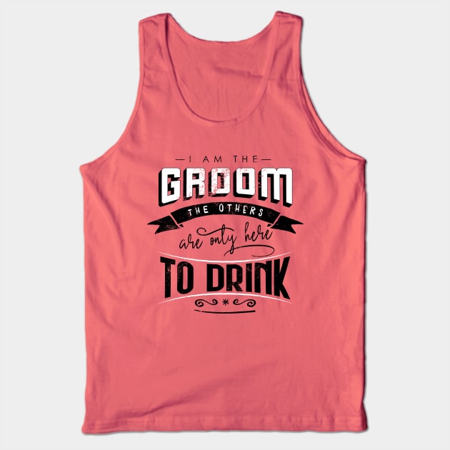 I am the groom the others are only here to drink Bacherlor Stag Do party Tank Top by emmjott